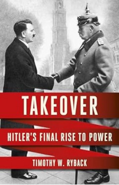 Takeover - Hitler's Final Rise to Power